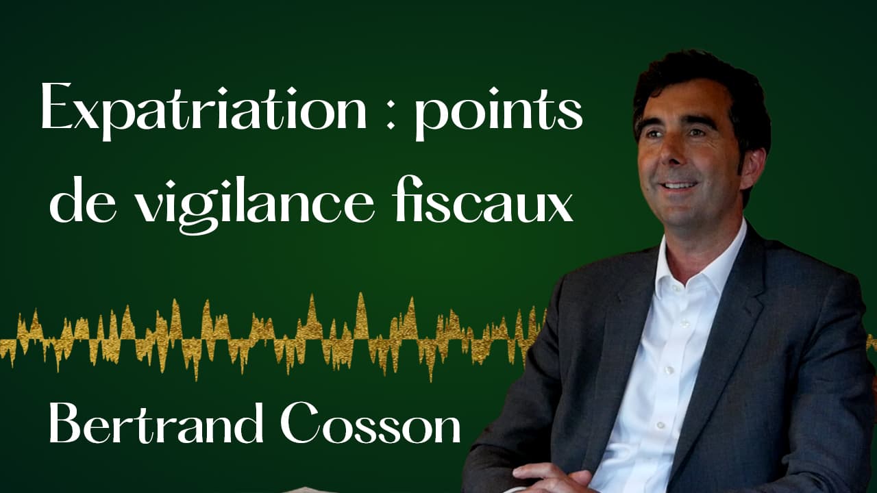 Fiscalité et expatriation : ce que vous devez savoir. — Bertrand Cosson